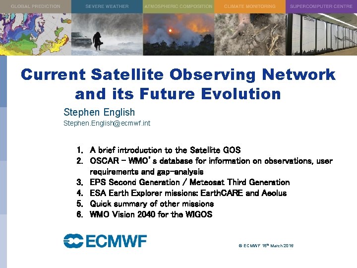 Current Satellite Observing Network and its Future Evolution Stephen English Stephen. English@ecmwf. int 1.