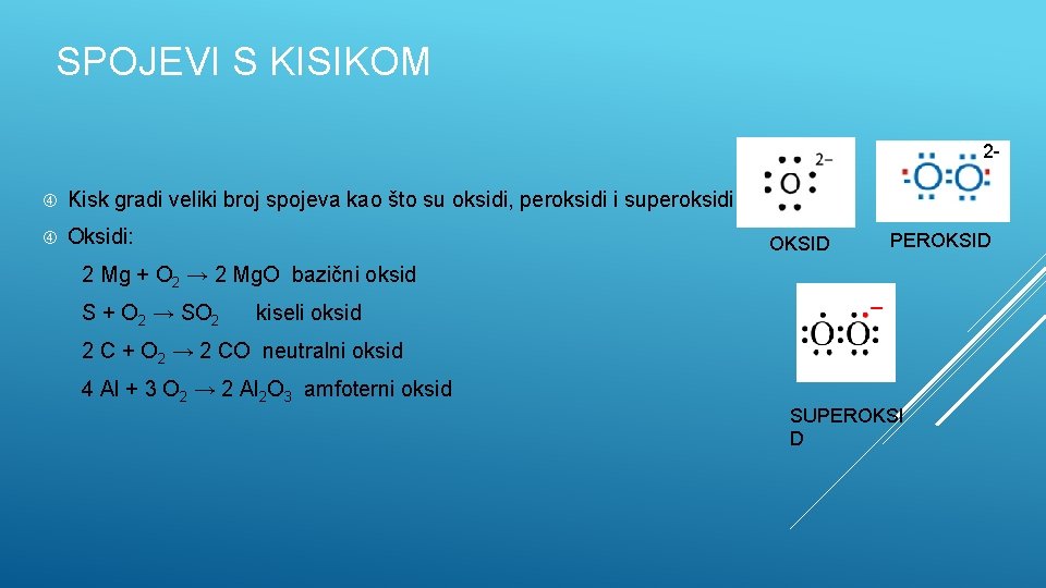 SPOJEVI S KISIKOM 2 Kisk gradi veliki broj spojeva kao što su oksidi, peroksidi
