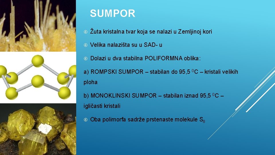 SUMPOR Žuta kristalna tvar koja se nalazi u Zemljinoj kori Velika nalazišta su u