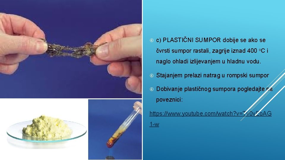 c) PLASTIČNI SUMPOR dobije se ako se čvrsti sumpor rastali, zagrije iznad 400