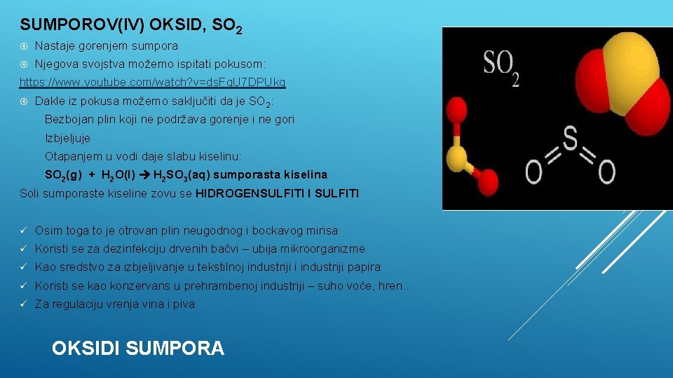 SUMPOROV(IV) OKSID, SO 2 Nastaje gorenjem sumpora Njegova svojstva možemo ispitati pokusom: https: //www.