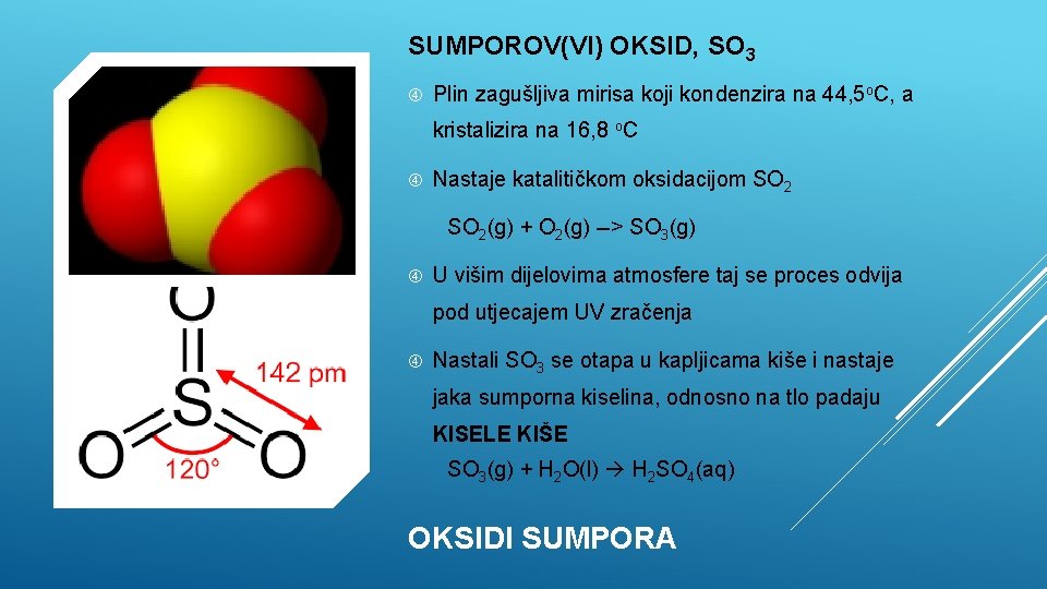 SUMPOROV(VI) OKSID, SO 3 Plin zagušljiva mirisa koji kondenzira na 44, 5 o. C,