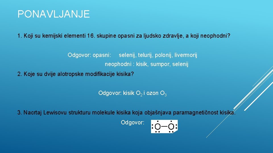 PONAVLJANJE 1. Koji su kemijski elementi 16. skupine opasni za ljudsko zdravlje, a koji