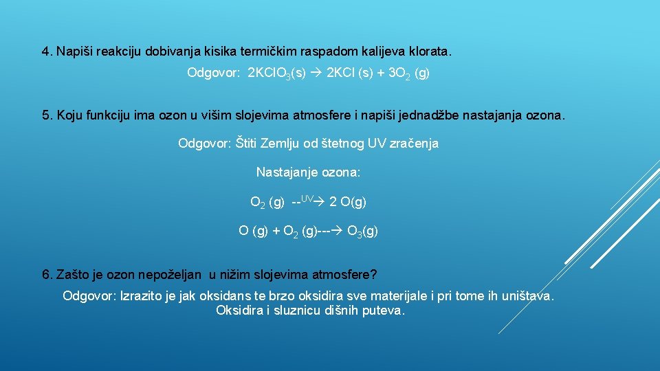 4. Napiši reakciju dobivanja kisika termičkim raspadom kalijeva klorata. Odgovor: 2 KCl. O 3(s)