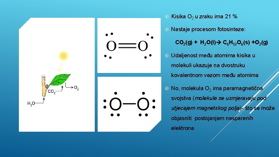  Kisika O 2 u zraku ima 21 % Nastaje procesom fotosinteze: CO 2(g)