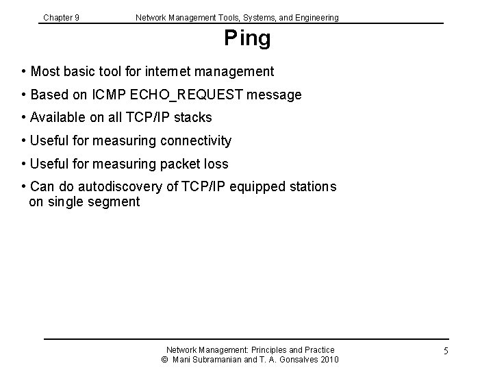 Chapter 9 Network Management Tools, Systems, and Engineering Ping • Most basic tool for