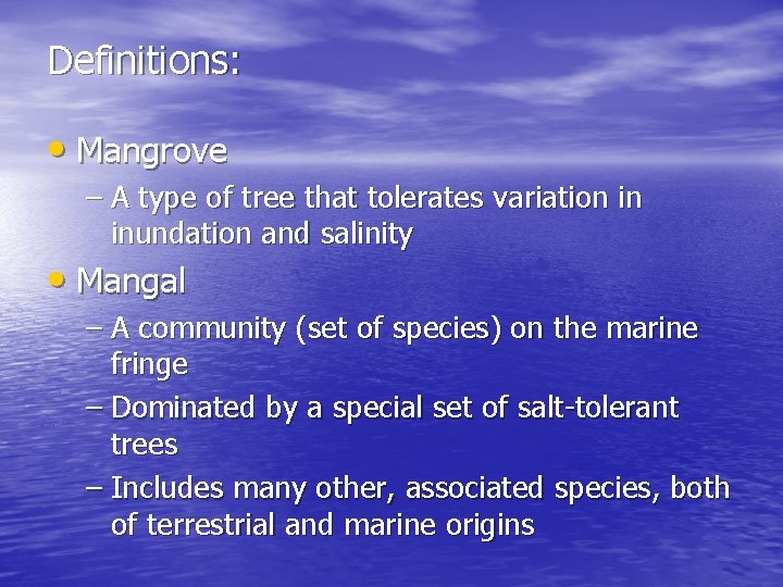 Definitions: • Mangrove – A type of tree that tolerates variation in inundation and