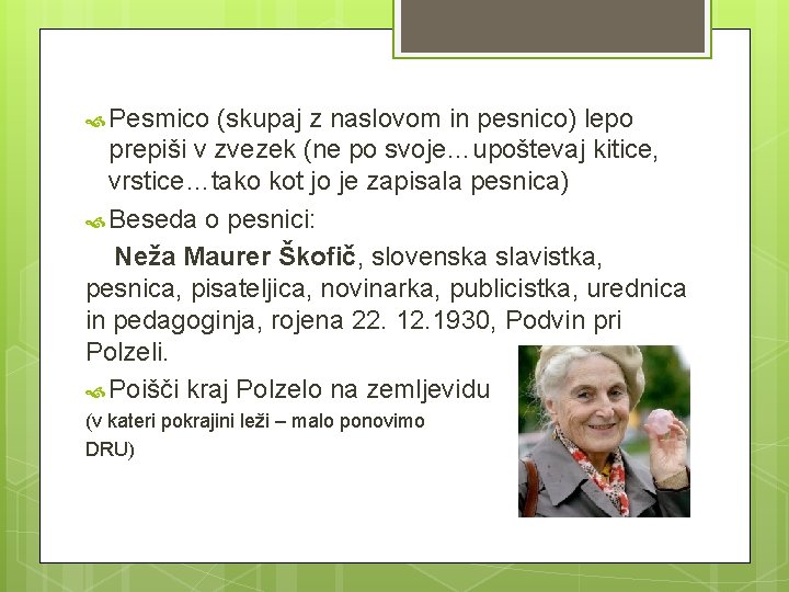  Pesmico (skupaj z naslovom in pesnico) lepo prepiši v zvezek (ne po svoje…upoštevaj