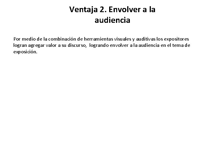 Ventaja 2. Envolver a la audiencia Por medio de la combinación de herramientas visuales