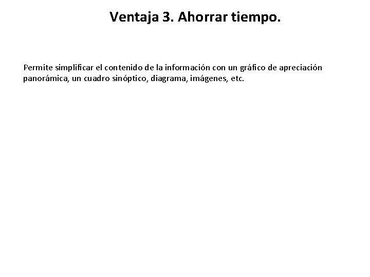 Ventaja 3. Ahorrar tiempo. Permite simplificar el contenido de la información con un gráfico