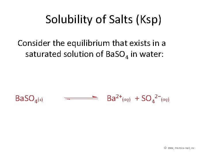 Solubility of Salts (Ksp) Consider the equilibrium that exists in a saturated solution of