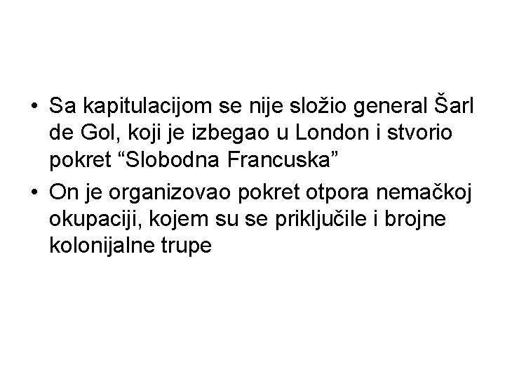  • Sa kapitulacijom se nije složio general Šarl de Gol, koji je izbegao