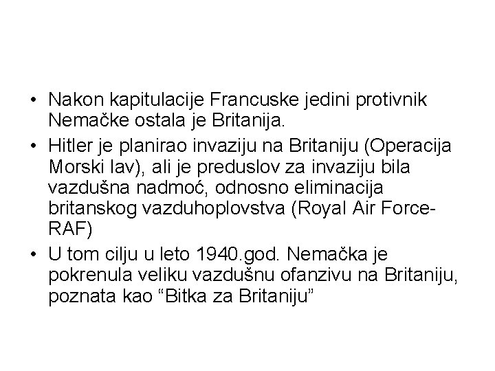  • Nakon kapitulacije Francuske jedini protivnik Nemačke ostala je Britanija. • Hitler je