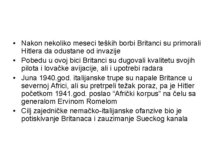  • Nakon nekoliko meseci teških borbi Britanci su primorali Hitlera da odustane od