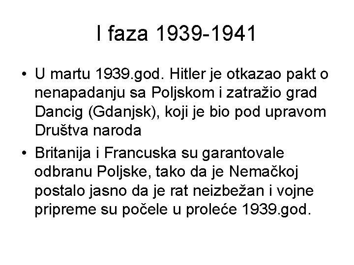 I faza 1939 -1941 • U martu 1939. god. Hitler je otkazao pakt o