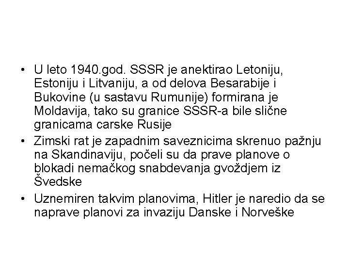  • U leto 1940. god. SSSR je anektirao Letoniju, Estoniju i Litvaniju, a