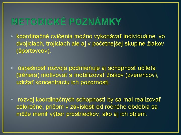 METODICKÉ POZNÁMKY • koordinačné cvičenia možno vykonávať individuálne, vo dvojiciach, trojiciach ale aj v