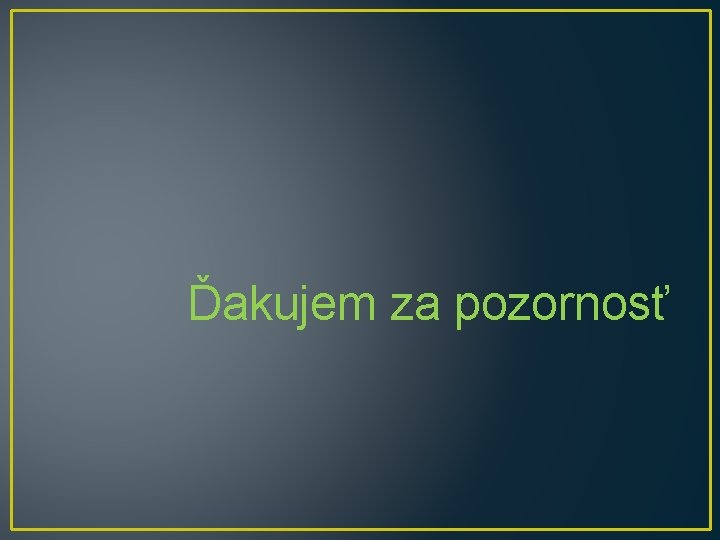 Ďakujem za pozornosť 