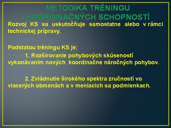 METODIKA TRÉNINGU KOORDINAČNÝCH SCHOPNOSTÍ Rozvoj KS sa uskutočňuje samostatne alebo v rámci technickej prípravy.