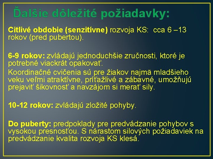 Ďalšie dôležité požiadavky: Citlivé obdobie (senzitívne) rozvoja KS: cca 6 – 13 rokov (pred