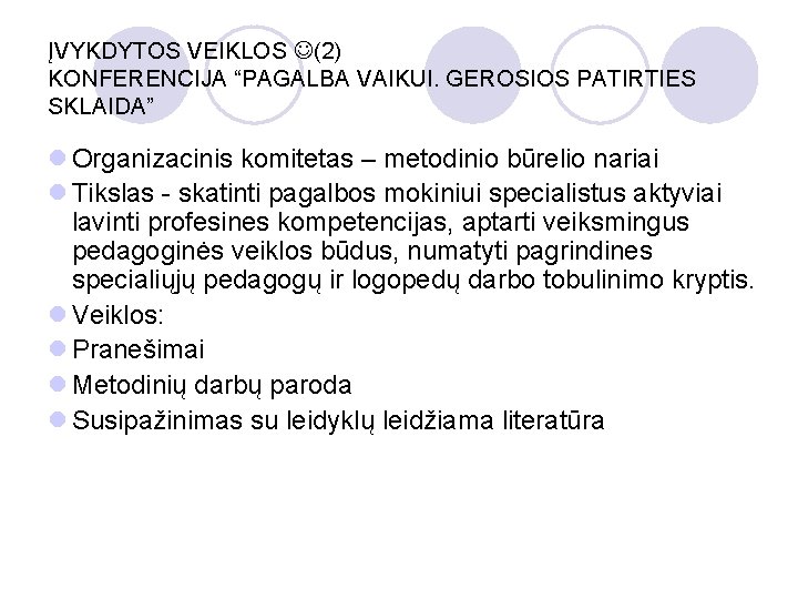 ĮVYKDYTOS VEIKLOS (2) KONFERENCIJA “PAGALBA VAIKUI. GEROSIOS PATIRTIES SKLAIDA” l Organizacinis komitetas – metodinio