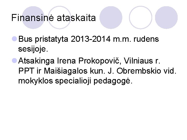 Finansinė ataskaita l Bus pristatyta 2013 -2014 m. m. rudens sesijoje. l Atsakinga Irena