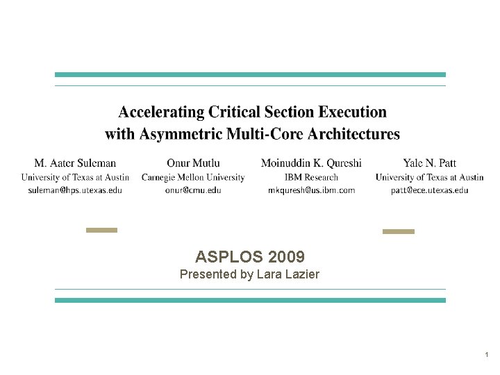 ASPLOS 2009 Presented by Lara Lazier 1 