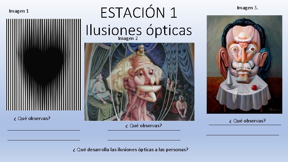 Imagen 1 ESTACIÓN 1 Ilusiones ópticas Imagen 3. Imagen 2 ¿ Qué observas? ¿