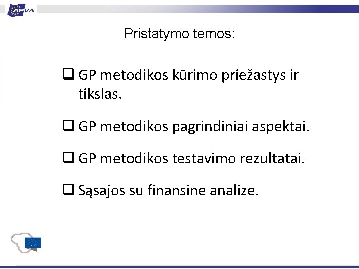 Pristatymo temos: q GP metodikos kūrimo priežastys ir tikslas. q GP metodikos pagrindiniai aspektai.