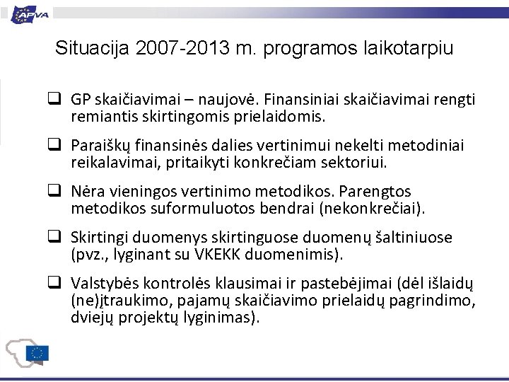 Situacija 2007 -2013 m. programos laikotarpiu q GP skaičiavimai – naujovė. Finansiniai skaičiavimai rengti