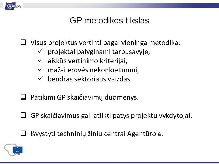 GP metodikos tikslas q Visus projektus vertinti pagal vieningą metodiką: ü projektai palyginami tarpusavyje,