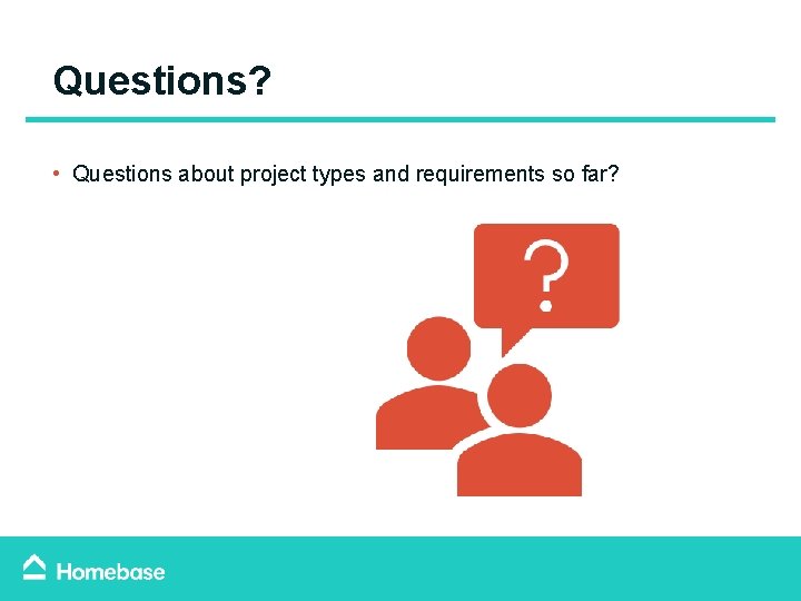 Questions? • Questions about project types and requirements so far? Questions? • Questions about project types and requirements so far?
