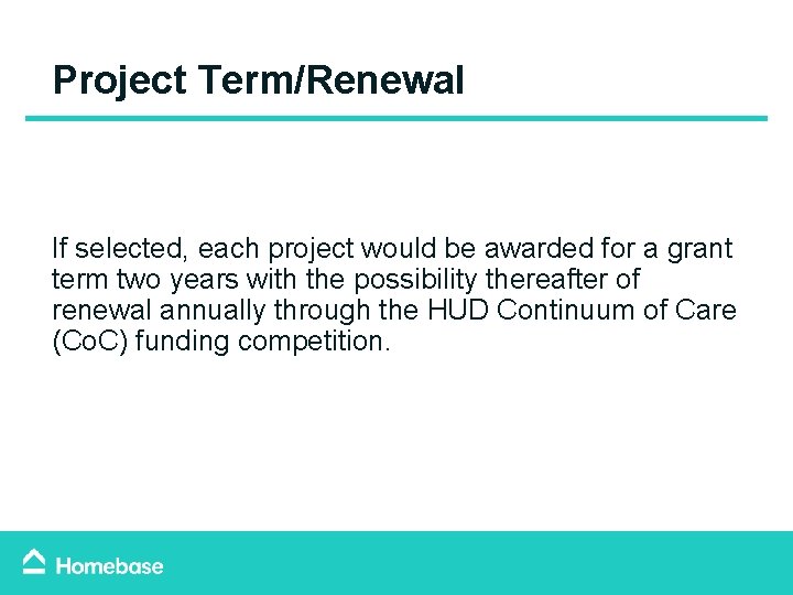 Project Term/Renewal If selected, each project would be awarded for a grant term two Project Term/Renewal If selected, each project would be awarded for a grant term two