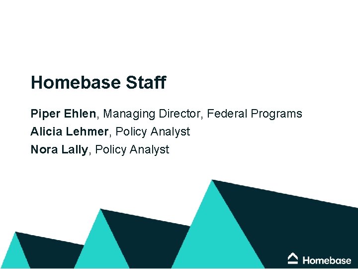 Homebase Staff Piper Ehlen, Managing Director, Federal Programs Alicia Lehmer, Policy Analyst Nora Lally, Homebase Staff Piper Ehlen, Managing Director, Federal Programs Alicia Lehmer, Policy Analyst Nora Lally,