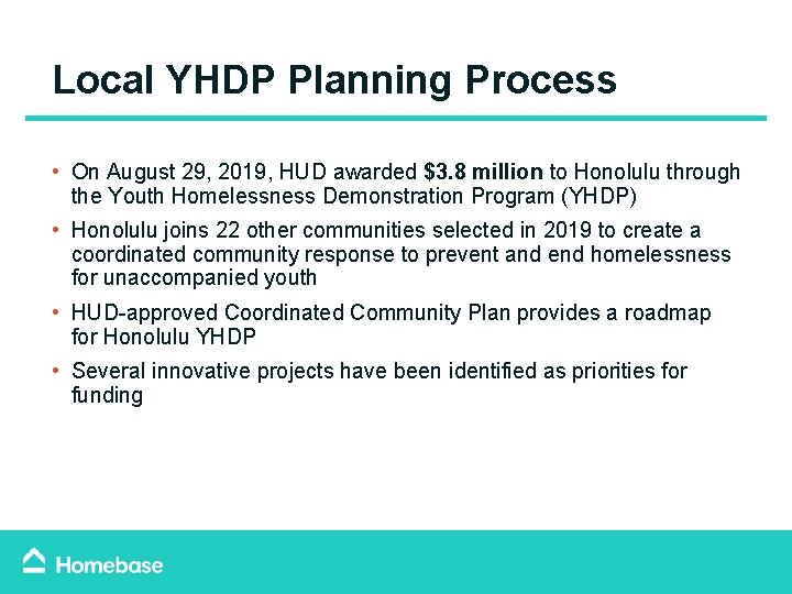 Local YHDP Planning Process • On August 29, 2019, HUD awarded $3. 8 million Local YHDP Planning Process • On August 29, 2019, HUD awarded $3. 8 million