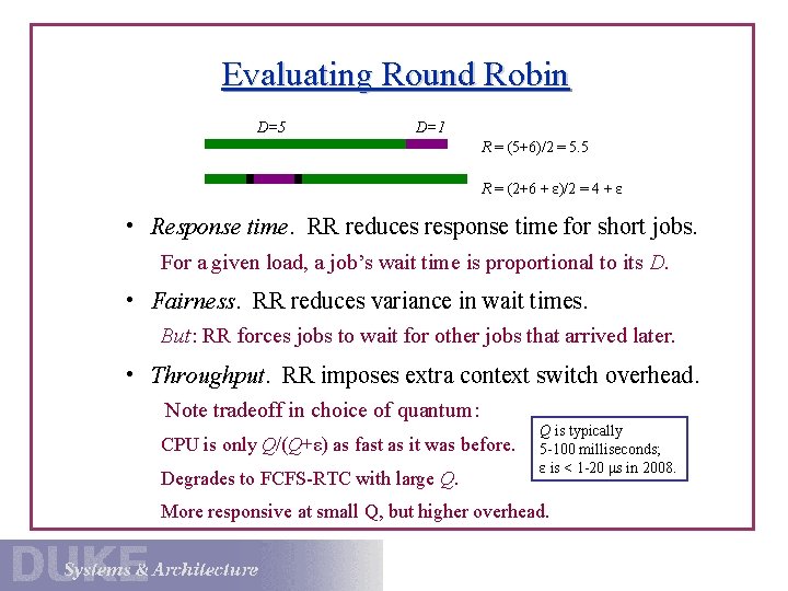 Evaluating Round Robin D=5 D=1 R = (5+6)/2 = 5. 5 R = (2+6