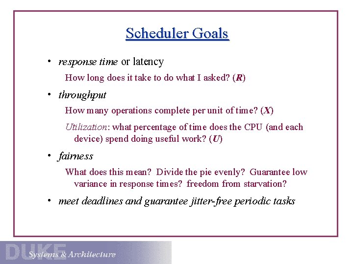 Scheduler Goals • response time or latency How long does it take to do