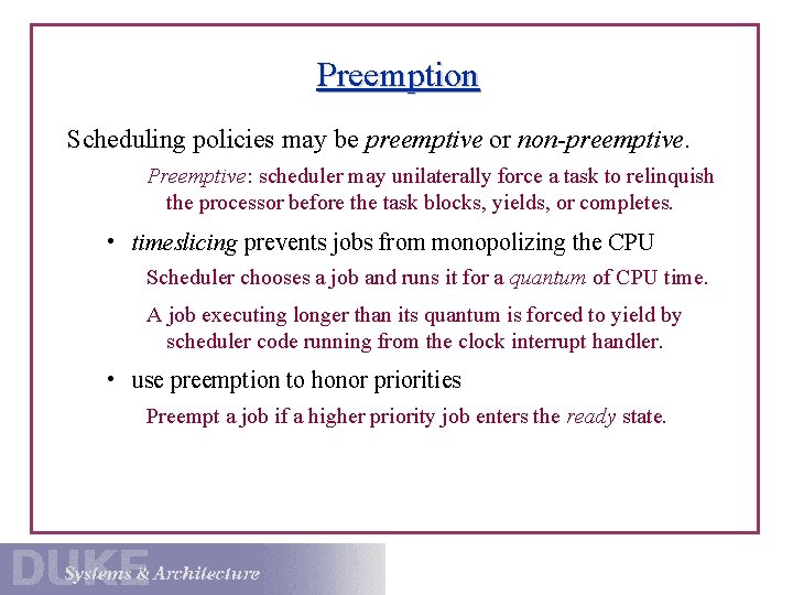 Preemption Scheduling policies may be preemptive or non-preemptive. Preemptive: scheduler may unilaterally force a