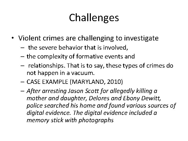 Challenges • Violent crimes are challenging to investigate – the severe behavior that is