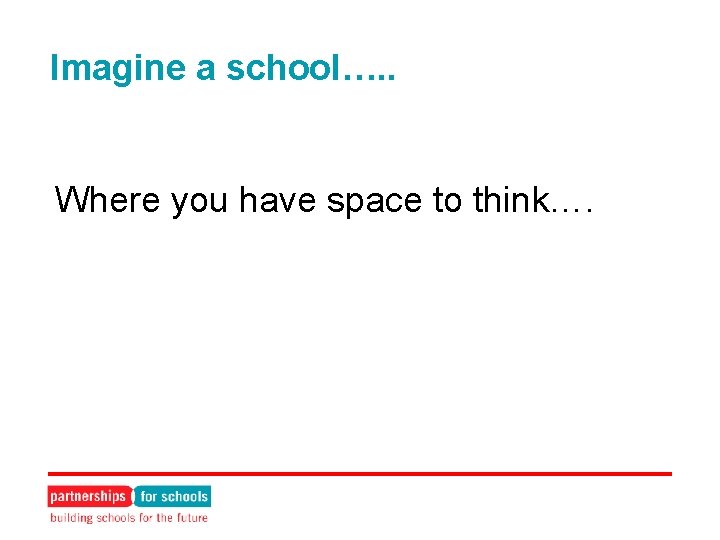 Imagine a school…. . Where you have space to think…. 