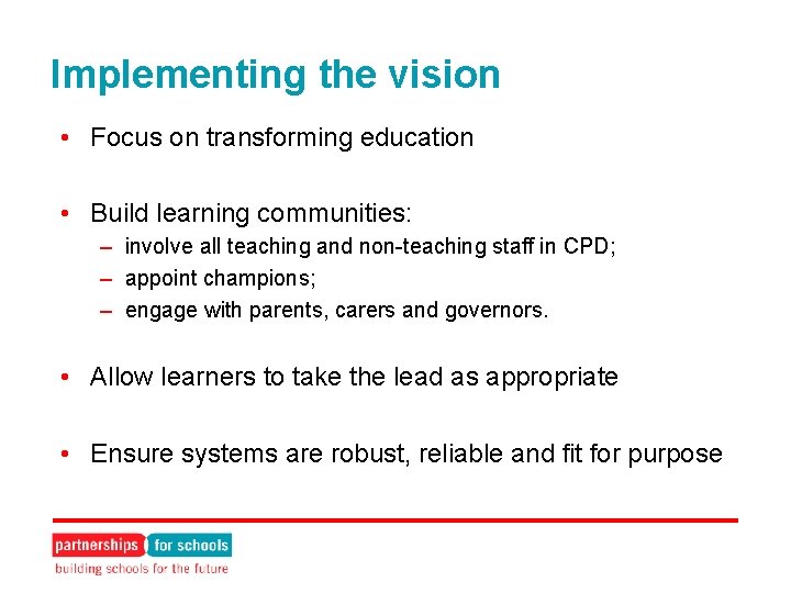 Implementing the vision • Focus on transforming education • Build learning communities: – involve