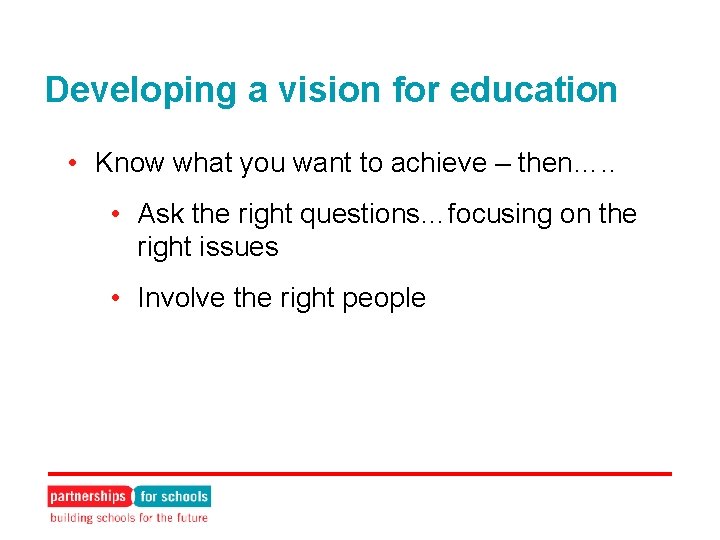 Developing a vision for education • Know what you want to achieve – then….