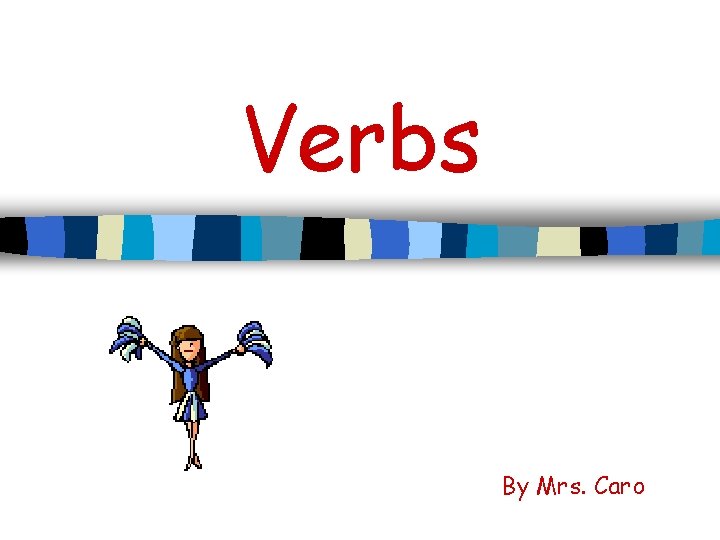 Verbs By Mrs. Caro 