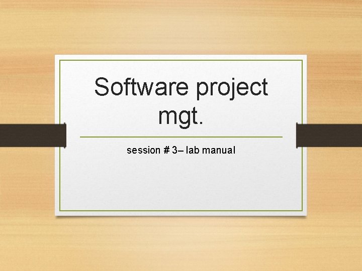 Software project mgt. session # 3– lab manual 