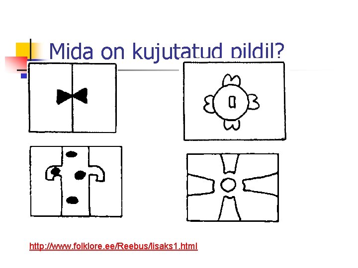 Mida on kujutatud pildil? http: //www. folklore. ee/Reebus/lisaks 1. html 