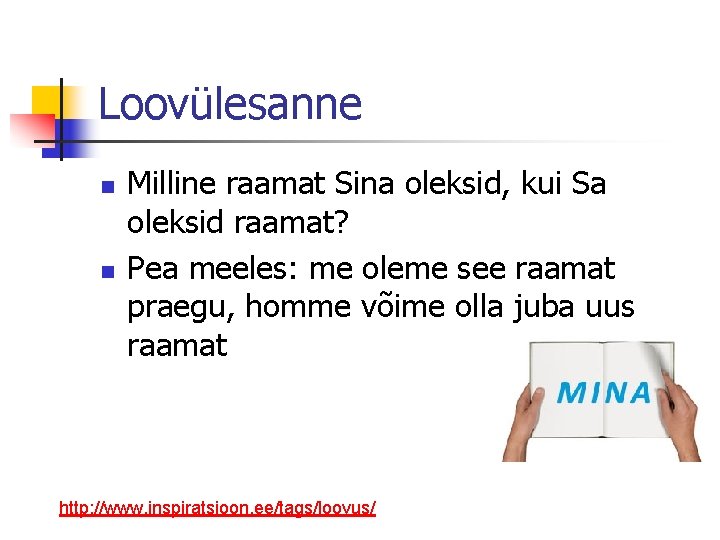 Loovülesanne n n Milline raamat Sina oleksid, kui Sa oleksid raamat? Pea meeles: me