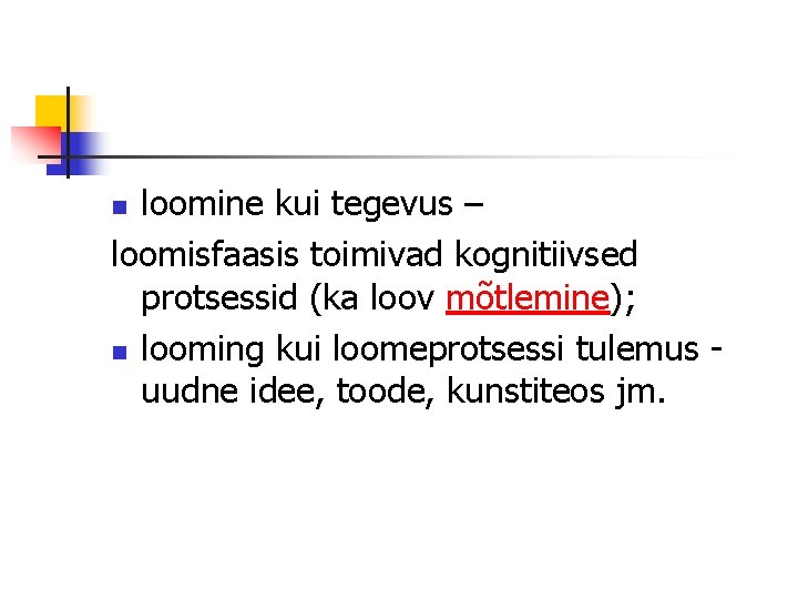 loomine kui tegevus – loomisfaasis toimivad kognitiivsed protsessid (ka loov mõtlemine); n looming kui