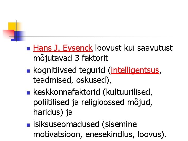 n n Hans J. Eysenck loovust kui saavutust mõjutavad 3 faktorit kognitiivsed tegurid (intelligentsus,