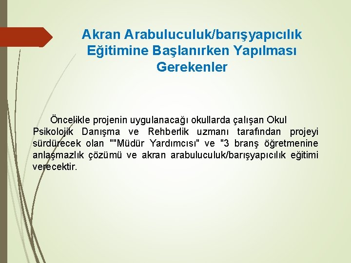 Akran Arabuluculuk/barışyapıcılık Eğitimine Başlanırken Yapılması Gerekenler Öncelikle projenin uygulanacağı okullarda çalışan Okul Psikolojik Danışma