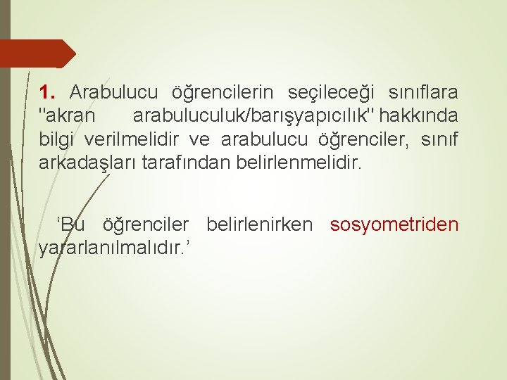 1. Arabulucu öğrencilerin seçileceği sınıflara "akran arabuluculuk/barışyapıcılık" hakkında bilgi verilmelidir ve arabulucu öğrenciler, sınıf